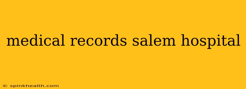 medical records salem hospital