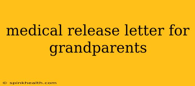 medical release letter for grandparents