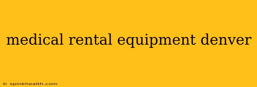 medical rental equipment denver