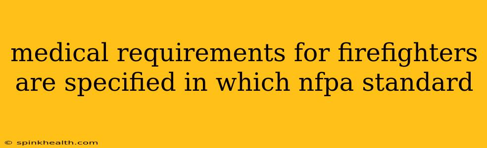 medical requirements for firefighters are specified in which nfpa standard