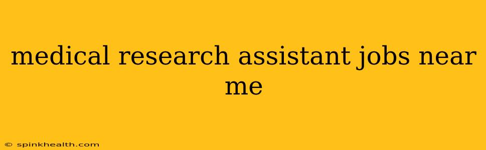 medical research assistant jobs near me
