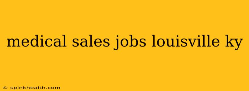 medical sales jobs louisville ky