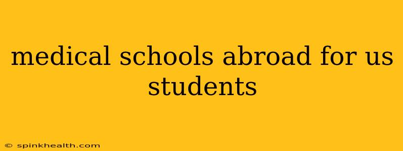 medical schools abroad for us students