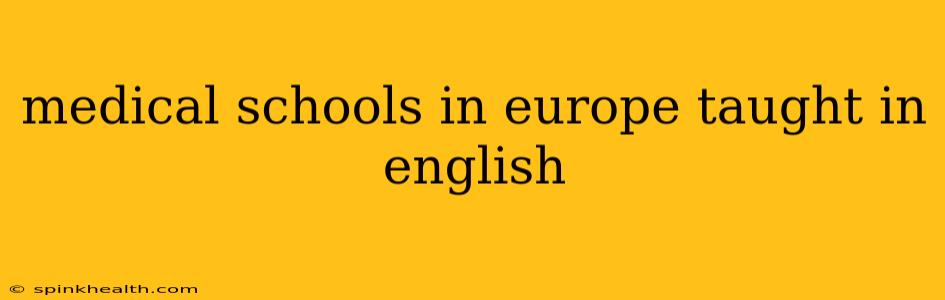 medical schools in europe taught in english