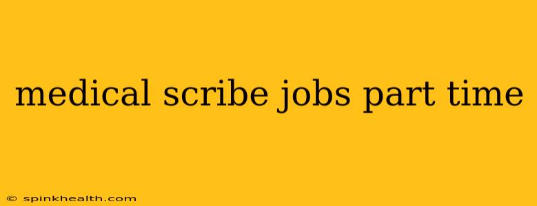 medical scribe jobs part time