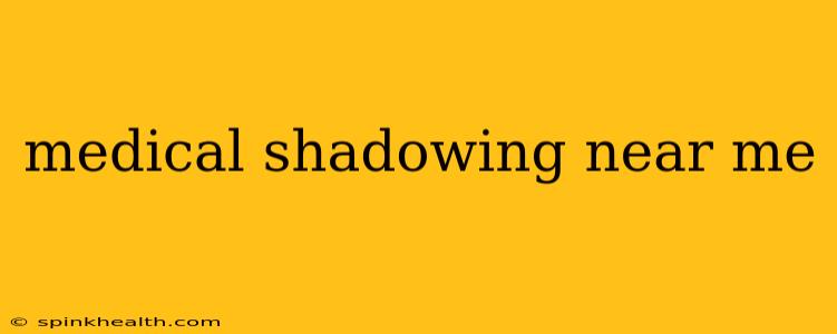 medical shadowing near me