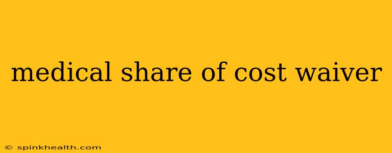 medical share of cost waiver