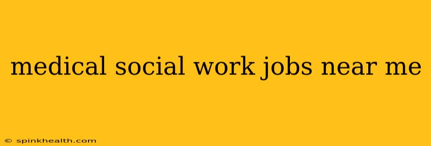 medical social work jobs near me