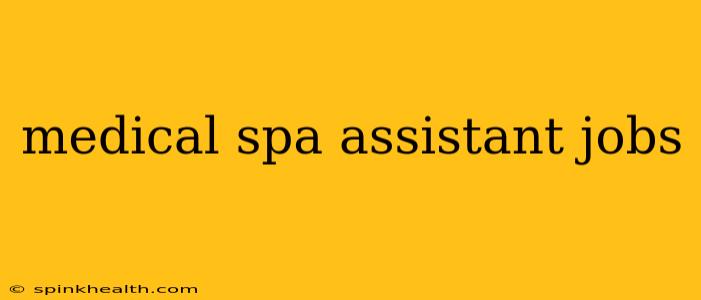 medical spa assistant jobs