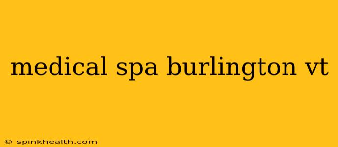 medical spa burlington vt