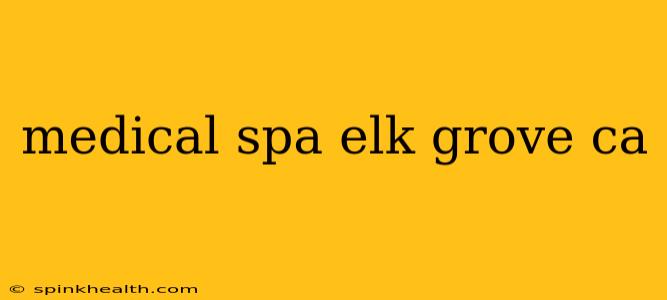 medical spa elk grove ca