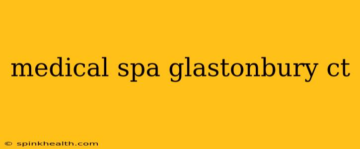 medical spa glastonbury ct