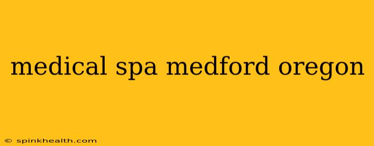 medical spa medford oregon