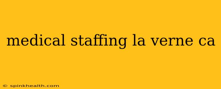 medical staffing la verne ca