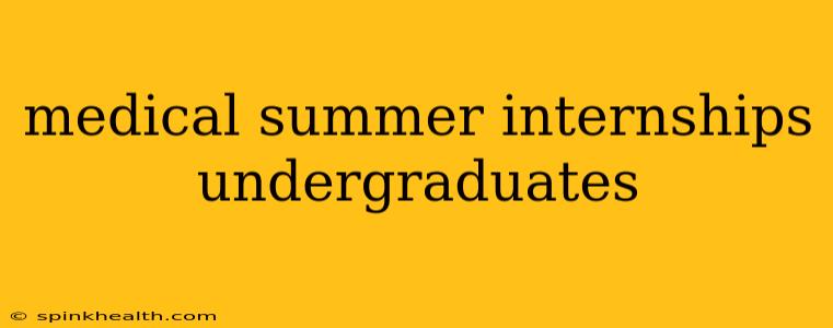 medical summer internships undergraduates