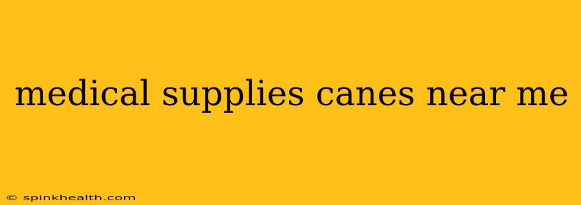 medical supplies canes near me
