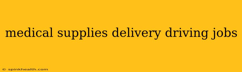 medical supplies delivery driving jobs