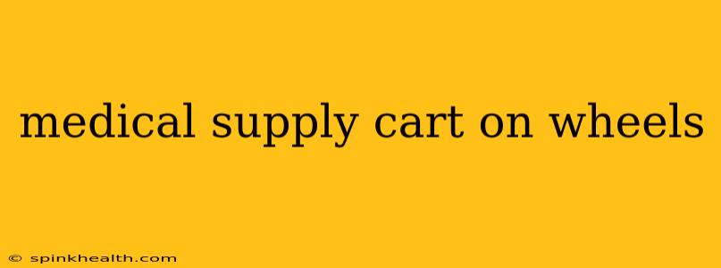 medical supply cart on wheels