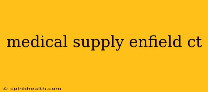 medical supply enfield ct