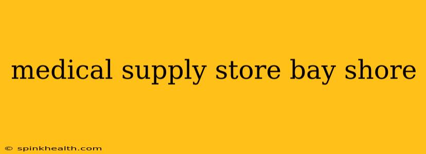 medical supply store bay shore