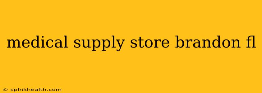 medical supply store brandon fl