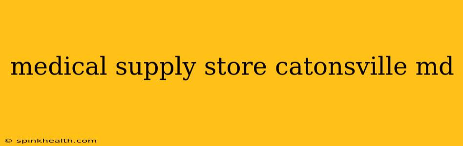 medical supply store catonsville md