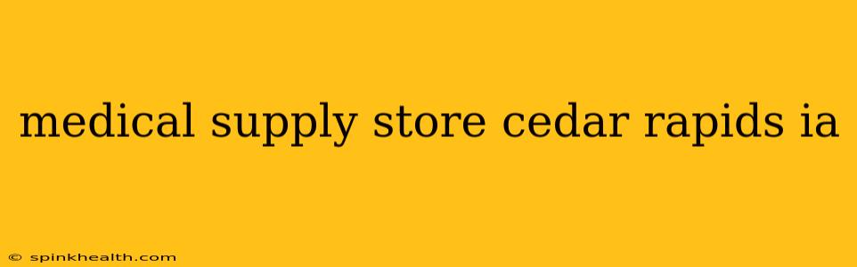 medical supply store cedar rapids ia