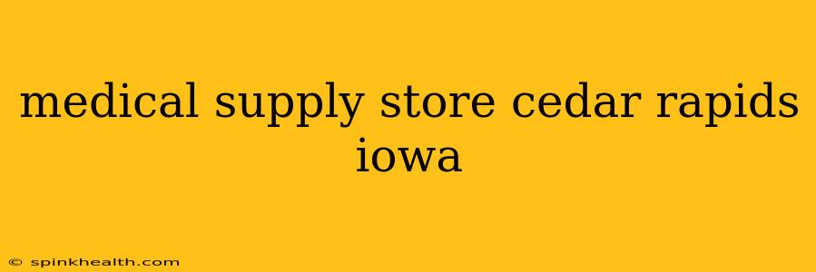 medical supply store cedar rapids iowa