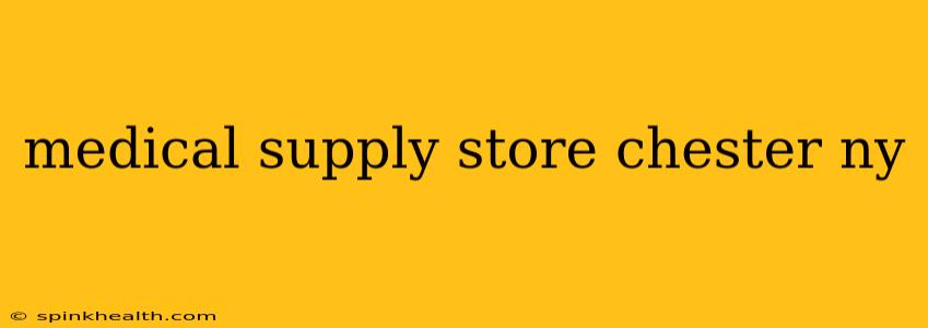medical supply store chester ny