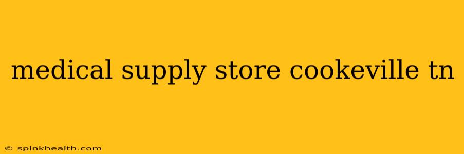 medical supply store cookeville tn