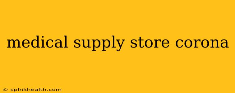 medical supply store corona