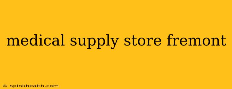 medical supply store fremont