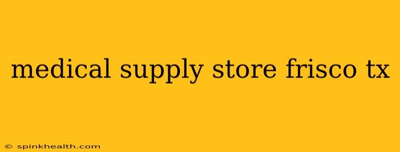 medical supply store frisco tx