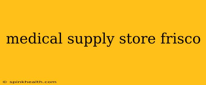 medical supply store frisco