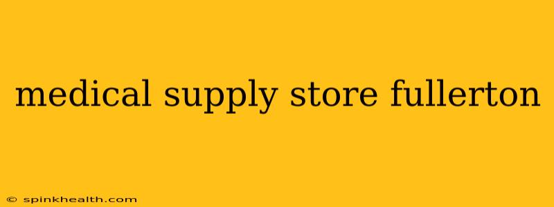 medical supply store fullerton