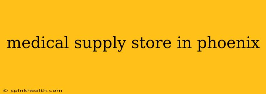 medical supply store in phoenix