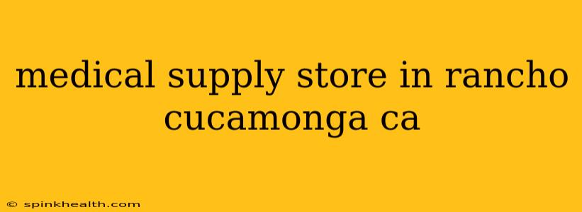 medical supply store in rancho cucamonga ca