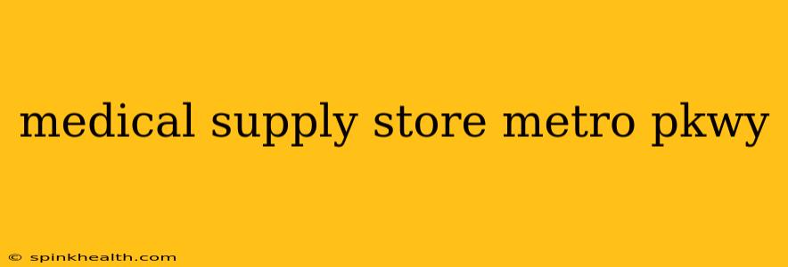 medical supply store metro pkwy