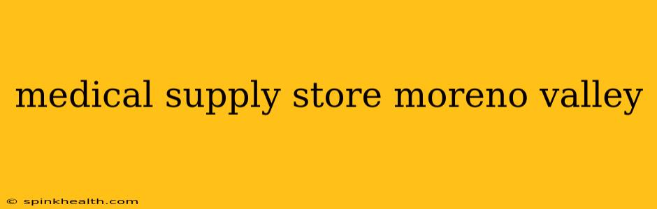medical supply store moreno valley