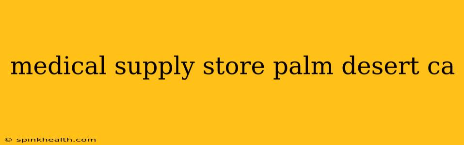 medical supply store palm desert ca