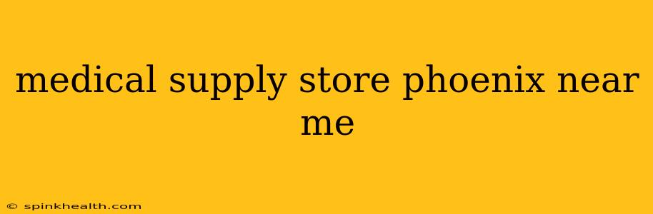 medical supply store phoenix near me