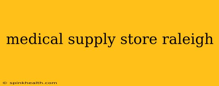 medical supply store raleigh
