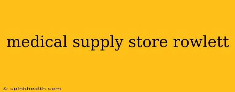 medical supply store rowlett