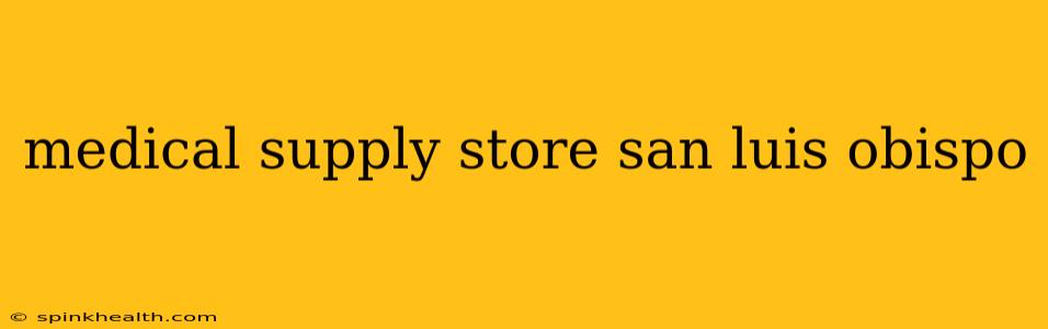 medical supply store san luis obispo