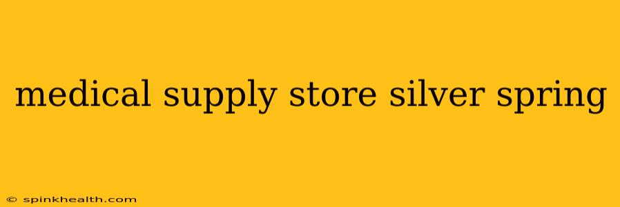 medical supply store silver spring