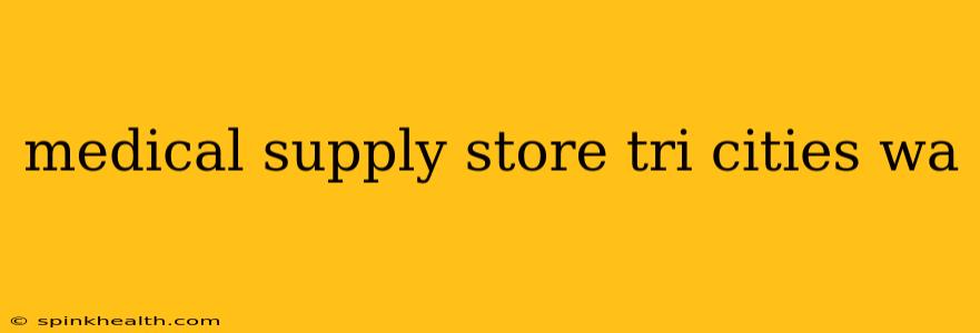 medical supply store tri cities wa