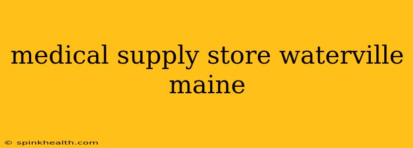 medical supply store waterville maine