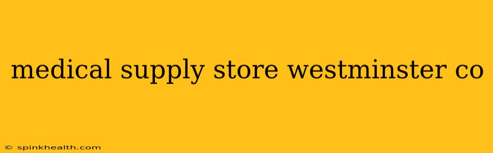 medical supply store westminster co