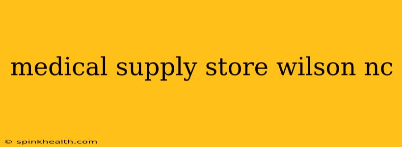 medical supply store wilson nc
