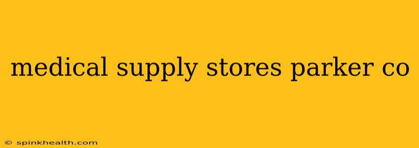 medical supply stores parker co